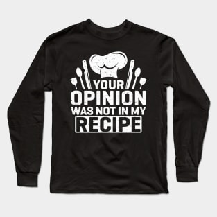 Your opinion was not in my recipe Long Sleeve T-Shirt